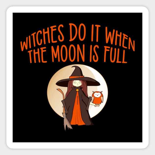 Witches Do It When the Moon is Full Cheeky Witch® Magnet by Cheeky Witch